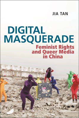 Digital Masquerade: Feminist Rights and Queer Media in China (Postmillennial Pop #30) Cover Image