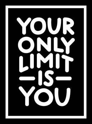 Your Only Limit is You: Inspiring Quotes and Kick-Ass Affirmations to Get You Motivated