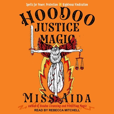 Hoodoo Justice Magic: Spells for Power, Protection and Righteous Vindication By Aida, Rebecca Mitchell (Read by) Cover Image
