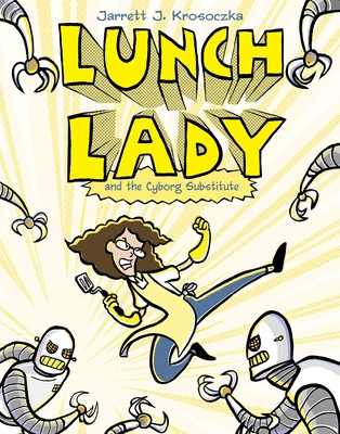 Cover for Lunch Lady and the Cyborg Substitute: Lunch Lady #1