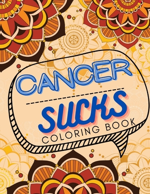 Cancer Sucks Coloring Book: Perfect Chemotherapy Gifts for Adult and Kids with Motivational Quotes for Cancer Warriors Cover Image