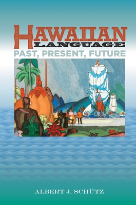 Hawaiian Language: Past, Present, Future By Albert J. Schütz Cover Image