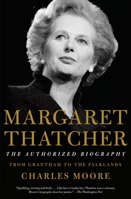Margaret Thatcher: The Authorized Biography: Volume I: From Grantham to the Falklands (Authorized Biography of Margaret Thatcher)