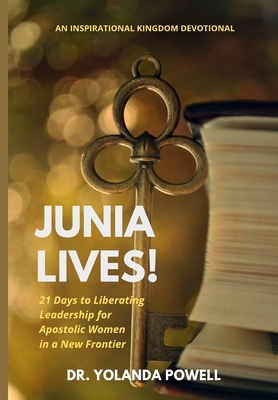 Junia Lives 21 Days To Liberating Leadership For Apostolic Women In A New Frontier Cover Image