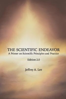 The Scientific Endeavor: A Primer on Scientific Principles and Practice