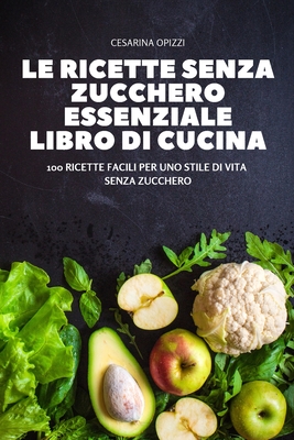 Le Ricette Senza Zucchero Essenziale Libro Di Cucina (Paperback)