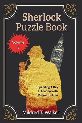 Sherlock Puzzle Book (Volume 3): Spending A Day In London With Mycroft Holmes By Mildred T. Walker Cover Image