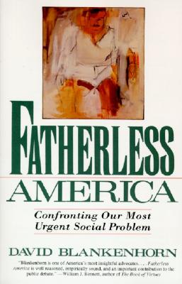 Fatherless America: Confronting Our Most Urgent Social Problem By David Blankenhorn Cover Image