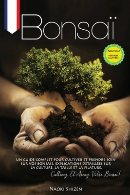 Bonsaï: Un guide complet pour cultiver et prendre soin de votre bonsaï. Explications détaillées sur la culture, l'élagage et l Cover Image