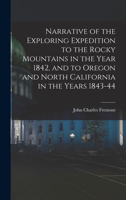 Narrative of the Exploring Expedition to the Rocky Mountains in the Year 1842, and to Oregon and North California in the Years 1843-44 Cover Image