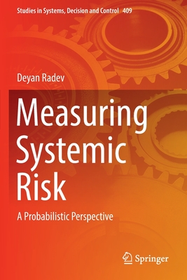Measuring Systemic Risk: A Probabilistic Perspective (Studies in Systems #409) By Deyan Radev Cover Image