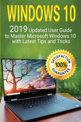 Windows 10: 2019 Updated User Guide to Master Microsoft Windows 10 with Latest Tips and Tricks Cover Image