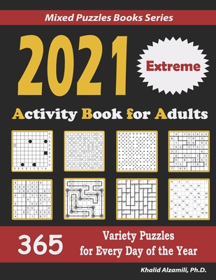 2021 Activity Book for Adults: 365 Extreme Variety Puzzles for Every Day of the Year: 12 Puzzle Types (Sudoku, Futoshiki, Battleships, Calcudoku, Bin Cover Image