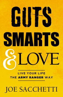 Guts, Smarts and Love: Live Your Life The Army Ranger Way Cover Image