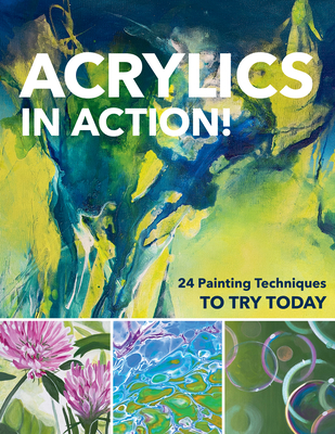 Acrylics in Action!: 24 Painting Techniques to Try Today By Sylvia Homberg, Martin Thomas, Christin Stapff Cover Image