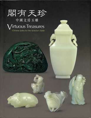 Virtuous Treasures: Chinese Jades for the Scholar's Table Cover Image