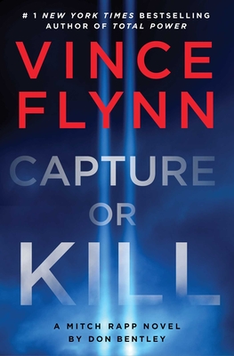 Capture or Kill: A Mitch Rapp Novel by Don Bentley