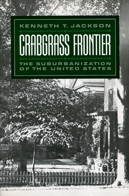 Crabgrass Frontier: The Suburbanization of the United States By Kenneth T. Jackson Cover Image
