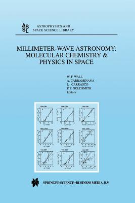 Millimeter-Wave Astronomy: Molecular Chemistry & Physics in Space: Proceedings of the 1996 Inaoe Summer School of Millimeter-Wave Astronomy Held at In (Astrophysics and Space Science Library #241) By W. F. Wall (Editor), Alberto Carramiñana (Editor), Luis Carrasco (Editor) Cover Image