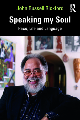 Speaking My Soul: Race, Life and Language By John Russell Rickford Cover Image