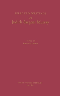 Selected Writings of Judith Sargent Murray (Women Writers in English 1350-1850) Cover Image