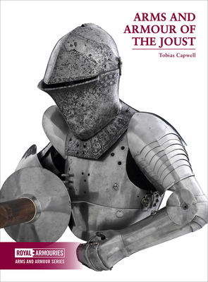 Arms and Armour of the Joust By Tobias Capwell Cover Image