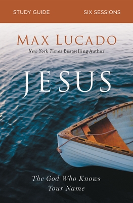 Jesus Bible Study Guide: The God Who Knows Your Name By Max Lucado Cover Image