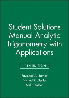 Student Solutions Manual Analytic Trigonometry with Applications By Raymond A. Barnett, Michael R. Ziegler, Karl E. Byleen Cover Image