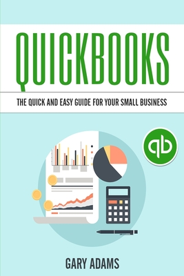 QuickBooks: The Quick and Easy QuickBooks Guide for Your Small Business - Accounting and Bookkeeping Cover Image
