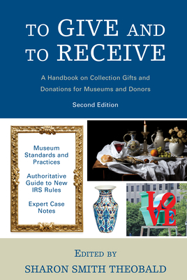 To Give and To Receive: A Handbook on Collection Gifts and Donations for Museums and Donors (American Alliance of Museums) Cover Image