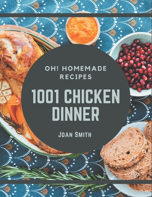 Oh! 1001 Homemade Chicken Dinner Recipes: I Love Homemade Chicken Dinner Cookbook! Cover Image