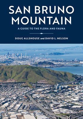 San Bruno Mountain: A Guide to the Flora and Fauna By Doug Allshouse, David Nelson Cover Image