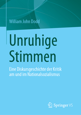 Unruhige Stimmen: Eine Diskursgeschichte Der Kritik Am Und Im Nationalsozialismus By W. J. Dodd Cover Image