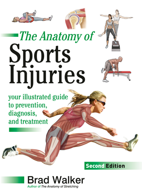 The Anatomy of Sports Injuries, Second Edition: Your Illustrated Guide to Prevention, Diagnosis, and Treatment By Brad Walker Cover Image