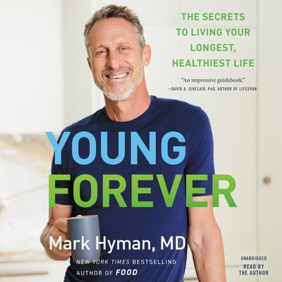 Young Forever: The Secrets to Living Your Longest, Healthiest Life By Dr. Mark Hyman, MD, Dr. Mark Hyman, MD (Read by) Cover Image