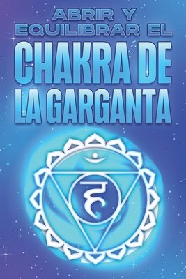 Abrir Y Equilibrar El Chakra de la Garganta: Abrir y equilibrar sus Chakra's #4 By Sherry Lee Cover Image