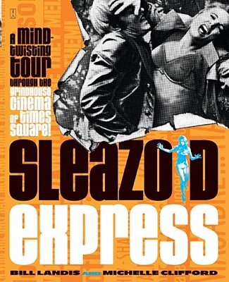 Sleazoid Express: A Mind-Twisting Tour Through the Grindhouse Cinema of Times Square Cover Image