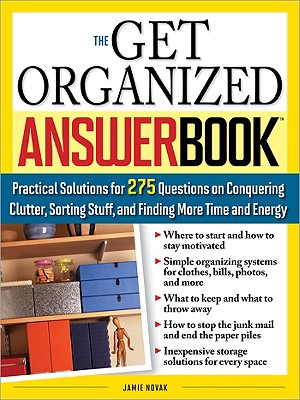 The Get Organized Answer Book: Practical Solutions for 275 Questions on Conquering Clutter, Sorting Stuff, and Finding More Time and Energy Cover Image