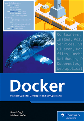 Docker: Practical Guide for Developers and Devops Teams By Bernd Öggl, Michael Kofler Cover Image