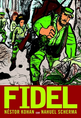 Fidel By Nestor Kohan, Nahuel Scherma (Illustrator), Miracle Jones (Illustrator) Cover Image