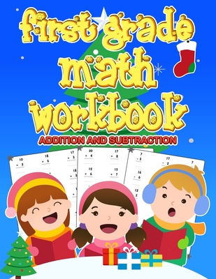 First Grade Math Workbook: 1st Grade math Workbook first grade Homeschool 100 Pages of Addition and Subtraction + Worksheets ( christmas activiti Cover Image