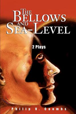 The Bellows and Sea-Level: 2 Plays By Philip V. Coombs Cover Image