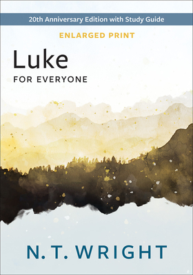 Luke for Everyone, Enlarged Print: 20th Anniversary Edition with Study Guide (New Testament for Everyone)