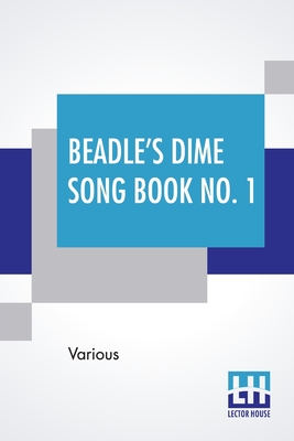 Beadle's Dime Song Book No. 1: A Collection Of New And Popular Comic And Sentimental Songs. Cover Image