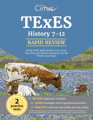 TExES History 7-12 Study Guide Rapid Review 2019-2020: Test Prep and Practice Questions for the TExES (233) Exam By Cirrus Teacher Certification Exam Team Cover Image