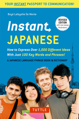 Instant Japanese: How to Express Over 1,000 Different Ideas with Just 100 Key Words and Phrases! (a Japanese Language Phrasebook & Dicti (Instant Phrasebook) Cover Image