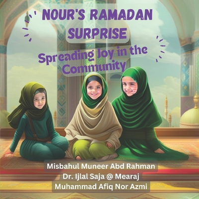 Nour's Ramadan Surprise: Spreading Joy in the Community By Ijlal Saja @. Mearaj, Muhammad Afiq Nor Azmi, Misbahul Muneer Abd Rahman Cover Image