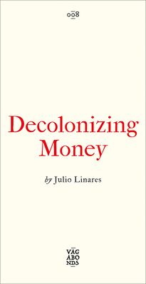 Decolonizing Money: The Promise of Abolishing the US Dollar (Vagabonds)