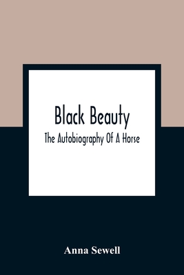 Black Beauty; The Autobiography Of A Horse By Anna Sewell Cover Image