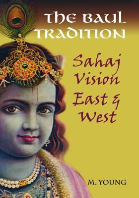 The Baul Tradition: Sahaj Vision East & West [With CD (Audio)] Cover Image